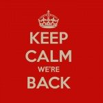 Keep Calm, We're Back!
